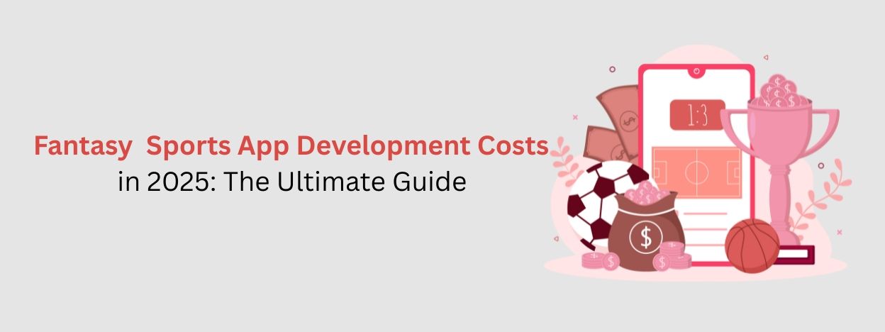 Fantasy Sports App Development Cost in 2025: A Complete Guide