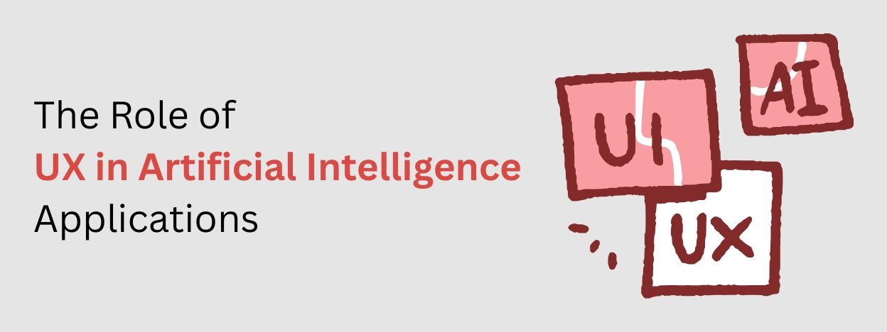 The Role of UX in Artificial Intelligence Applications
