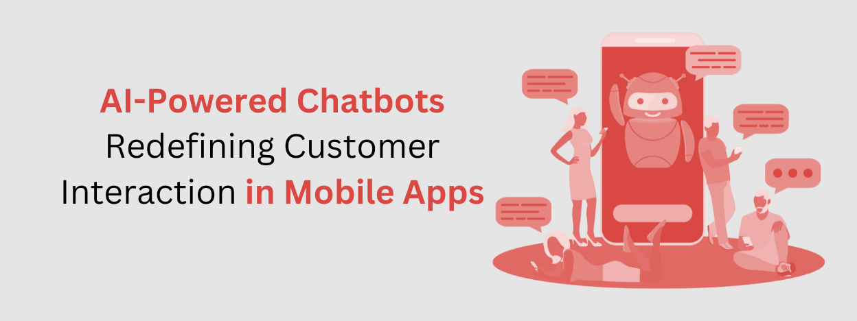 AI-Powered Chatbots: Redefining Customer Interaction in Mobile Apps