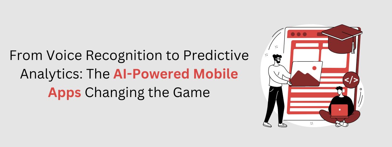 From Voice Recognition to Predictive Analytics: The AI-Powered Mobile Apps Changing the Game