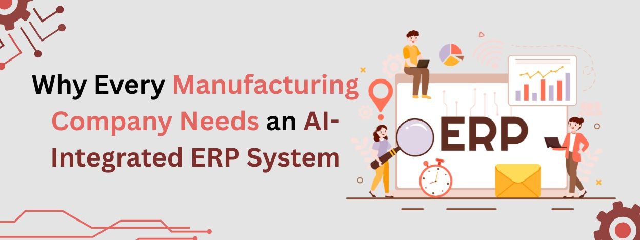 Why Every Manufacturing Company Needs an AI-Integrated ERP System