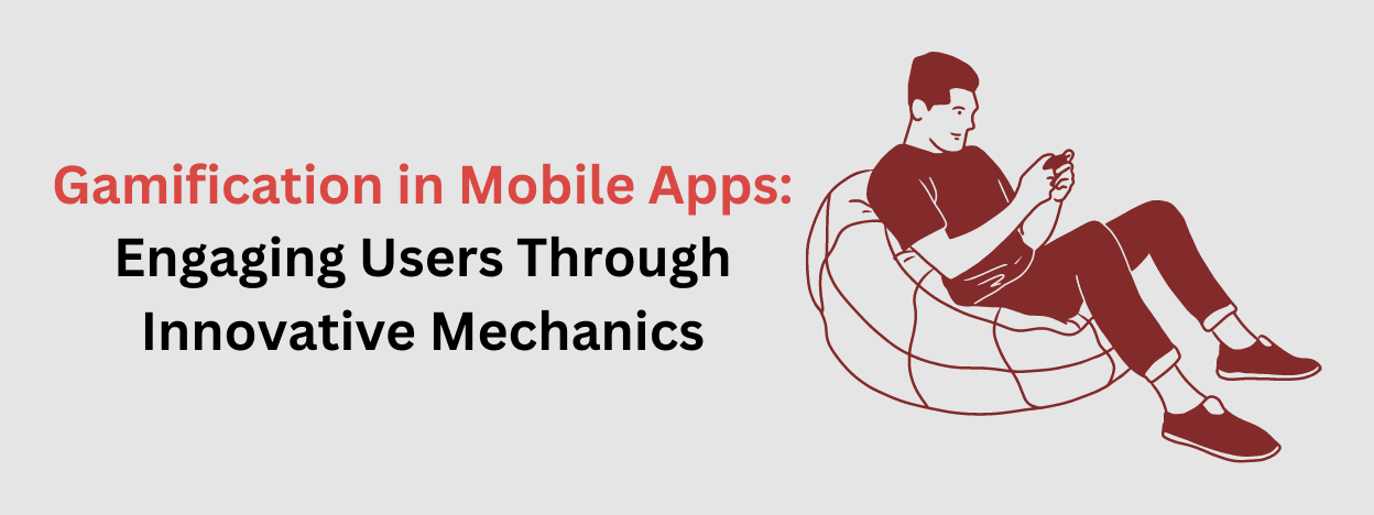 Gamification in Mobile Apps: Engaging Users Through Innovative Mechanics